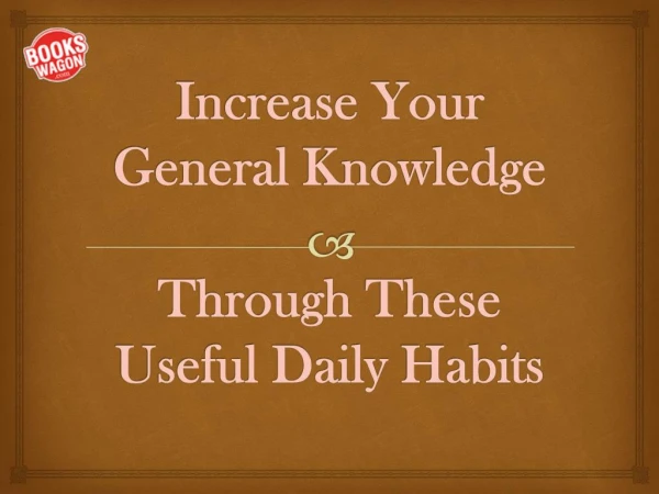 Increase Your General Knowledge Through These Useful Daily Habits