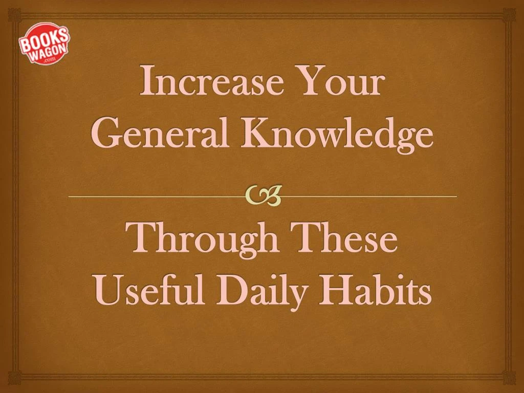 increase your general knowledge through these useful daily habits