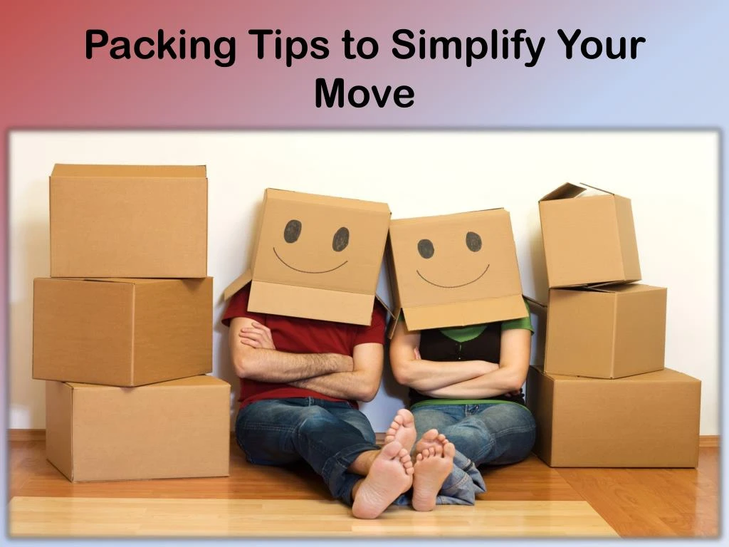 packing tips to simplify y our m ove