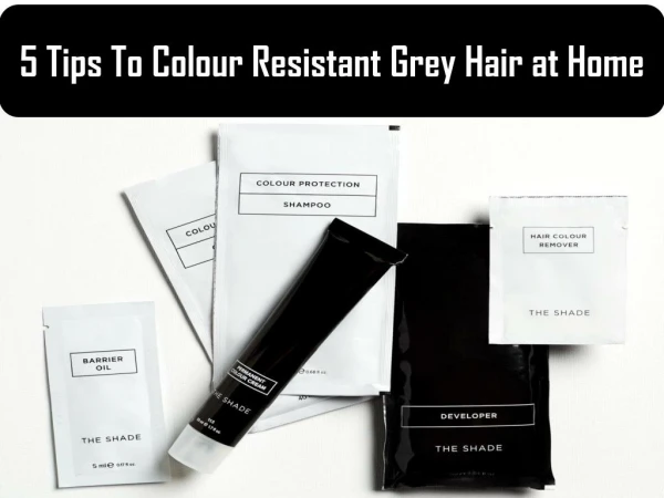 5 Tips To Colour Resistant Grey Hair at Home