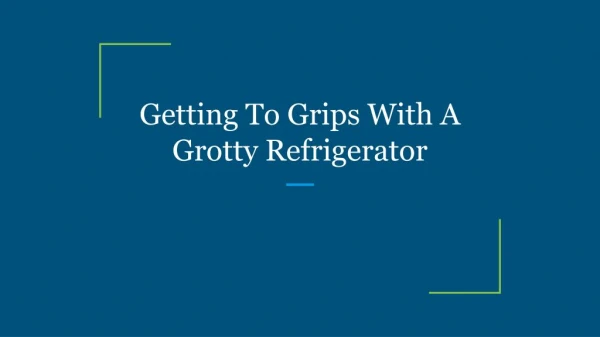 Getting To Grips With A Grotty Refrigerator