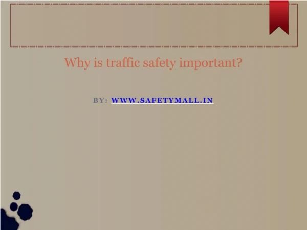 Why is traffic safety important?