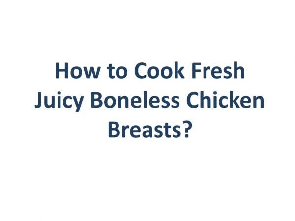 How to Cook Fresh Juicy Boneless Chicken Breasts?