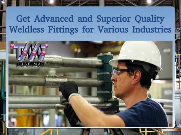 Get Advanced and Superior Quality Weldless Fittings for Various Industries Across the Globe