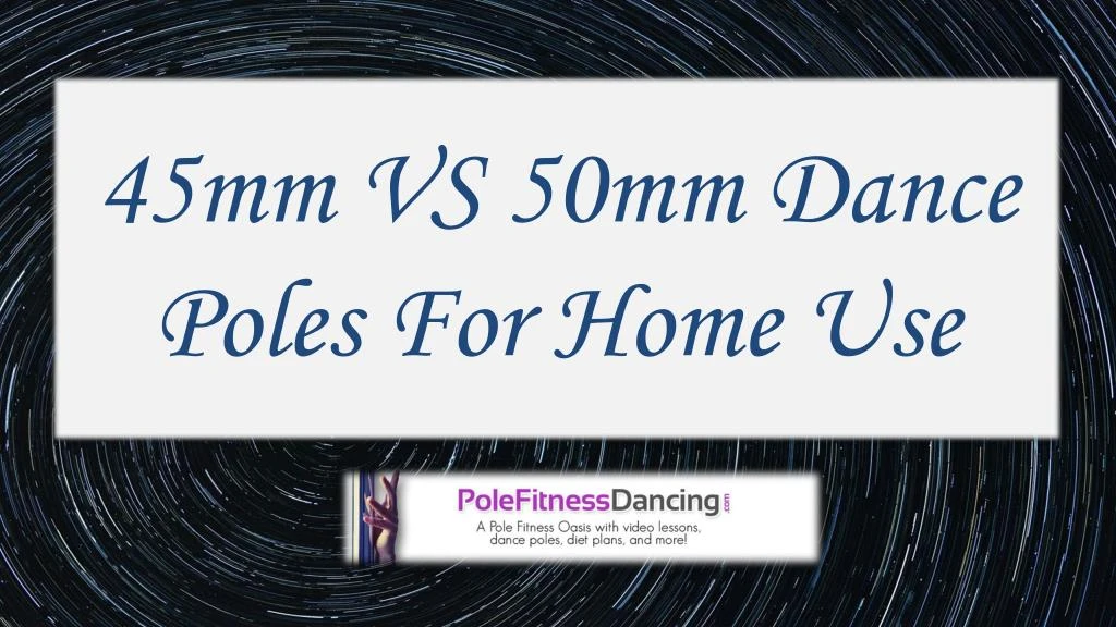 45mm vs 50mm dance poles for home use