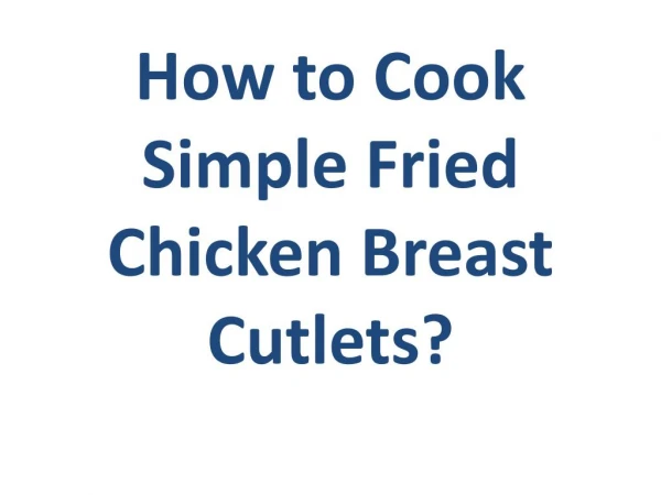 How to Cook Simple Fried Chicken Breast Cutlets?