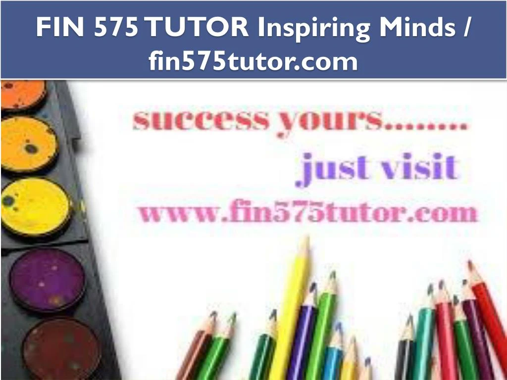 fin 575 tutor inspiring minds fin575tutor com