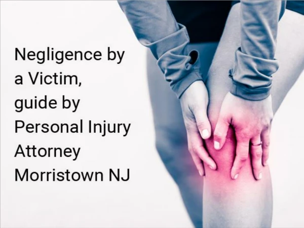Negligence by a Victim, guide by Personal Injury Attorney Morristown NJ