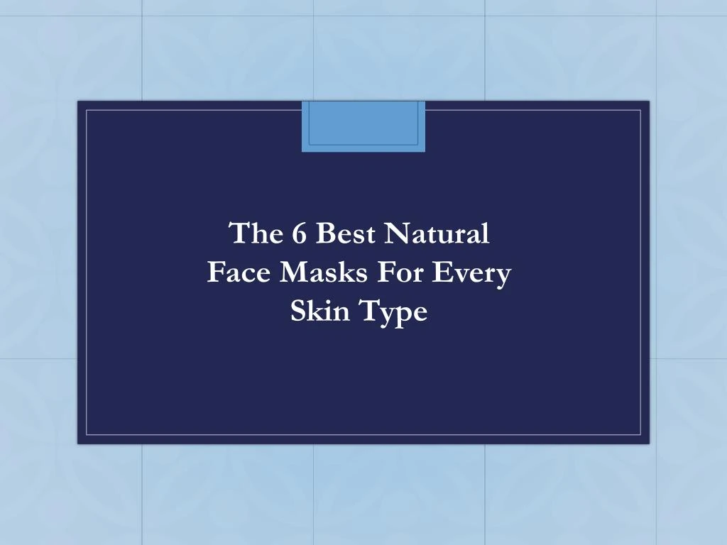the 6 best natural face masks for every skin type