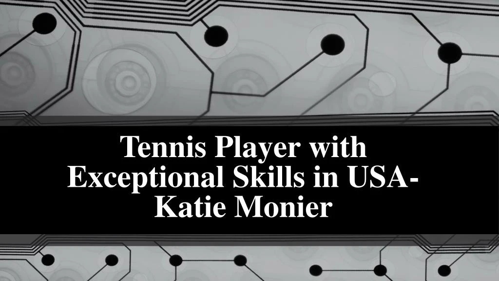 tennis player with exceptional skills in usa katie monier