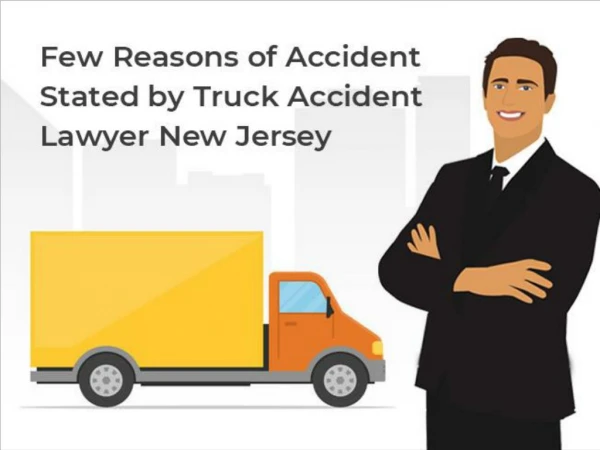 Few Reasons of Accident Stated by Truck Accident Lawyer New Jersey