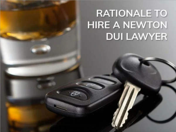 Rationale to Hire a Newton DUI Lawyer