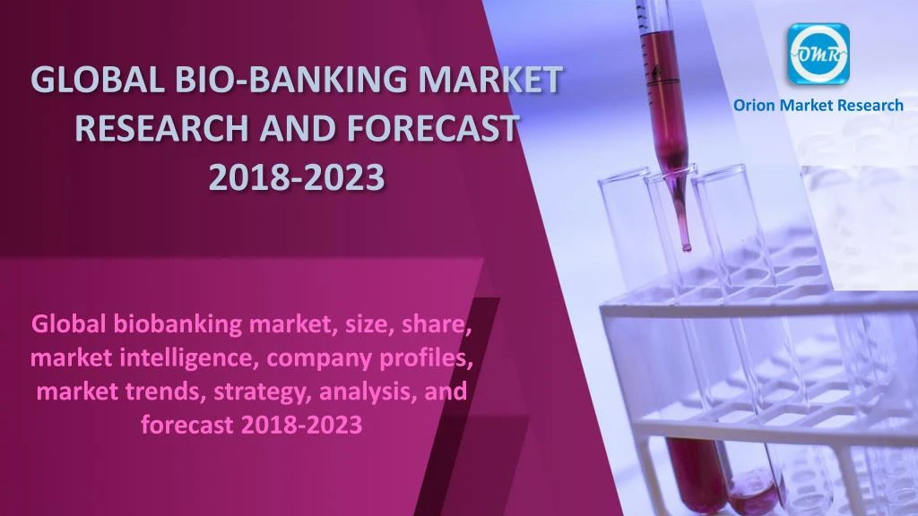 global bio banking market research and forecast 2018 2023