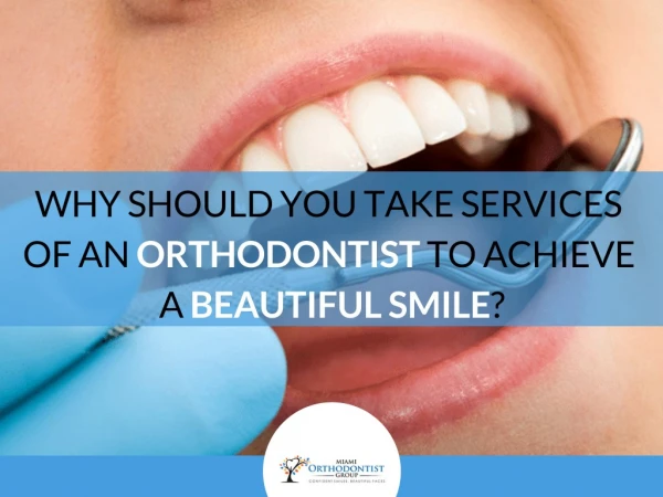 You Should Take An Orthodontist Services To Achieve A Beautiful Smile. Know The Reasons.
