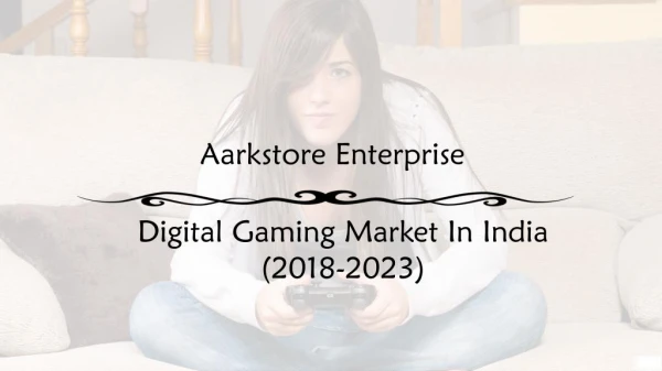 Digital Gaming Market In India 2018-2023 - Market Research