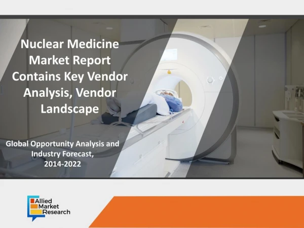Nuclear Medicine Market is expected to garner $8,207.5 million by 2022