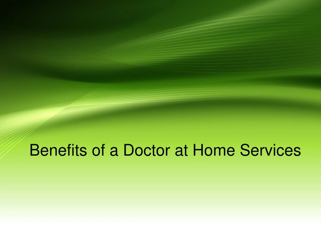 benefits of a doctor at home services