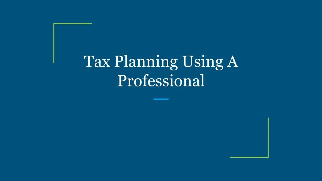 tax planning using a professional