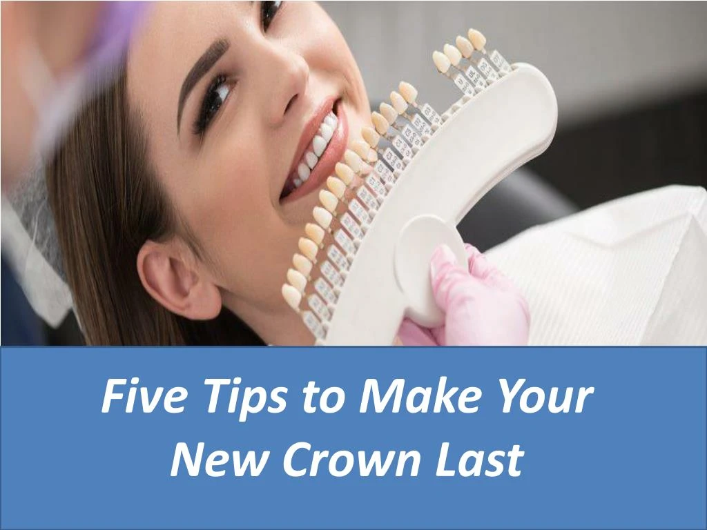 five tips to make your new crown last