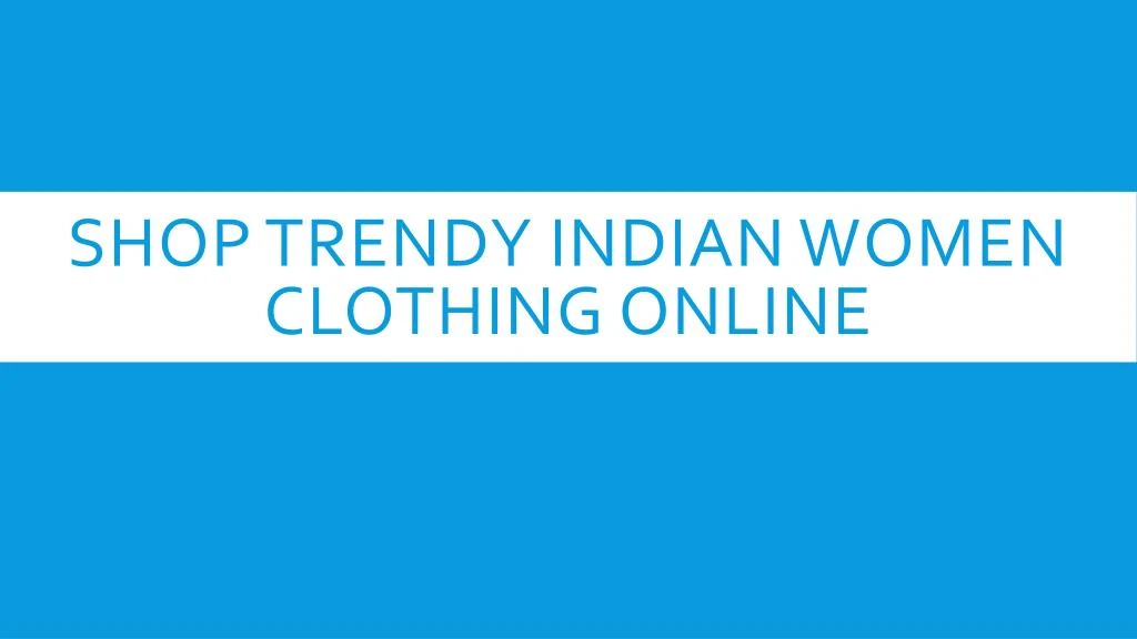 shop trendy indian women clothing online