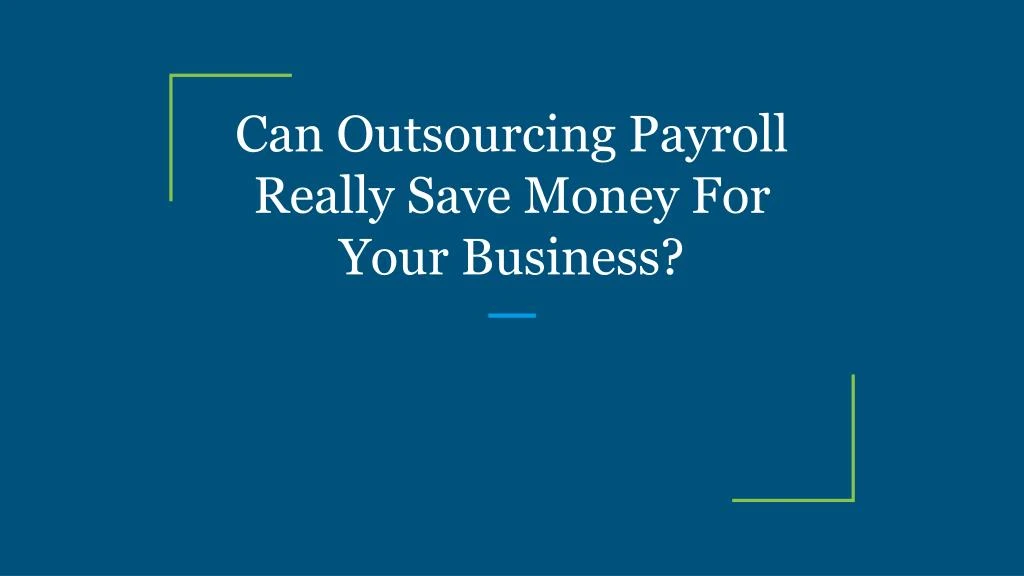 can outsourcing payroll really save money for your business