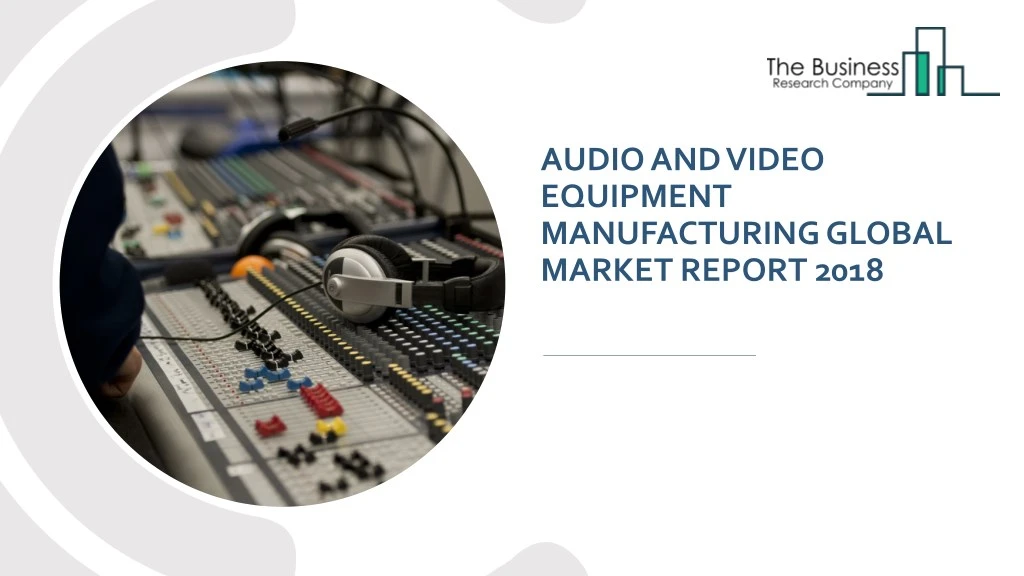audio and video equipment manufacturing global