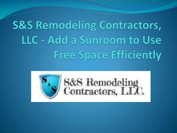 S&S Remodeling Contractors, LLC - Add a Sunroom to Use Free Space Efficiently