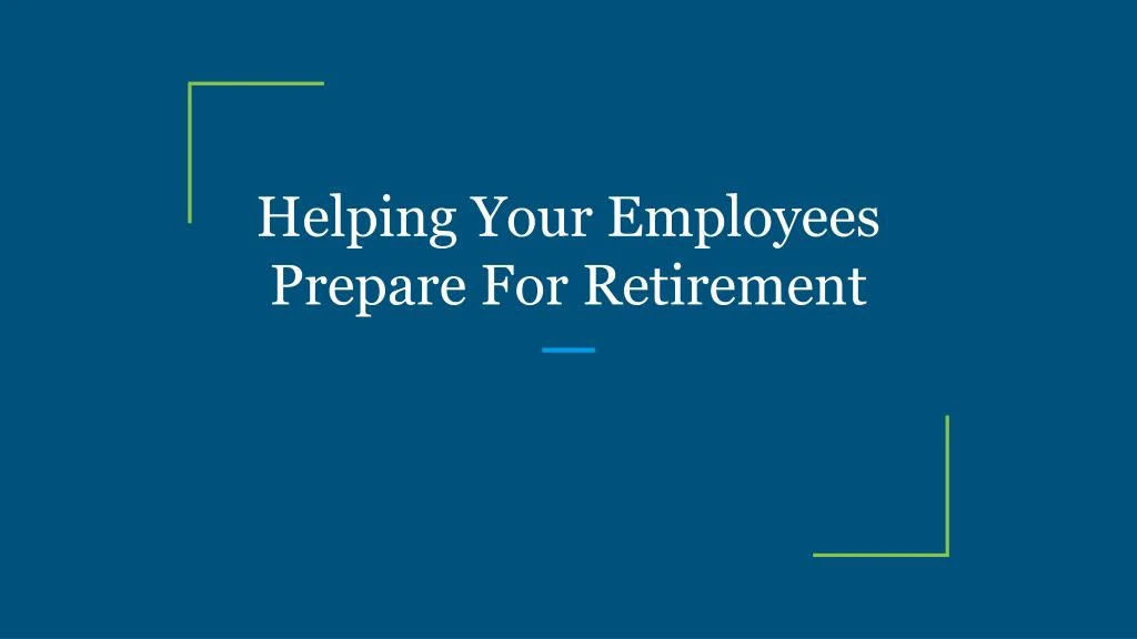 helping your employees prepare for retirement