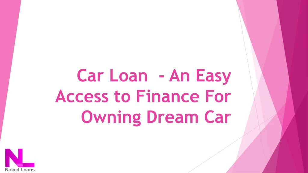 car loan an easy access to finance for owning dream car