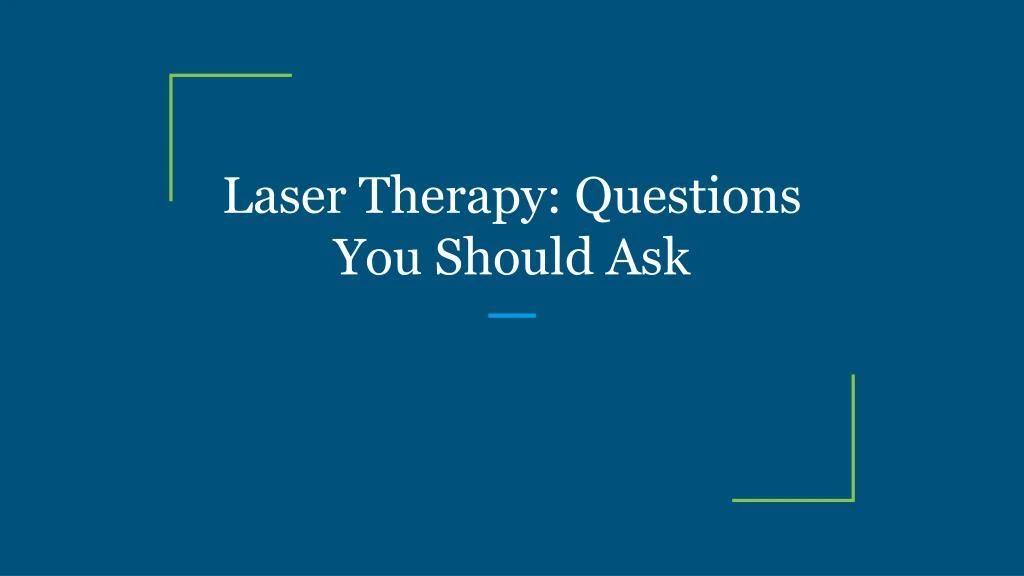 laser therapy questions you should ask