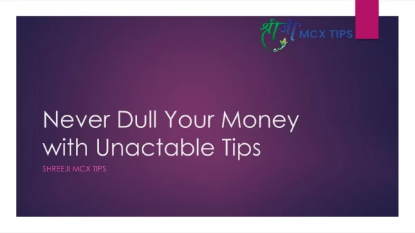 Never Dull Your Money with Unactable Tips