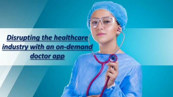 Disrupting the healthcare industry with an on-demand doctor app