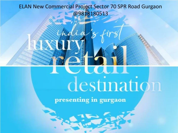 ELAN New Commercial Project Sector 70 SPR Road Gurgaon @ 9818180513
