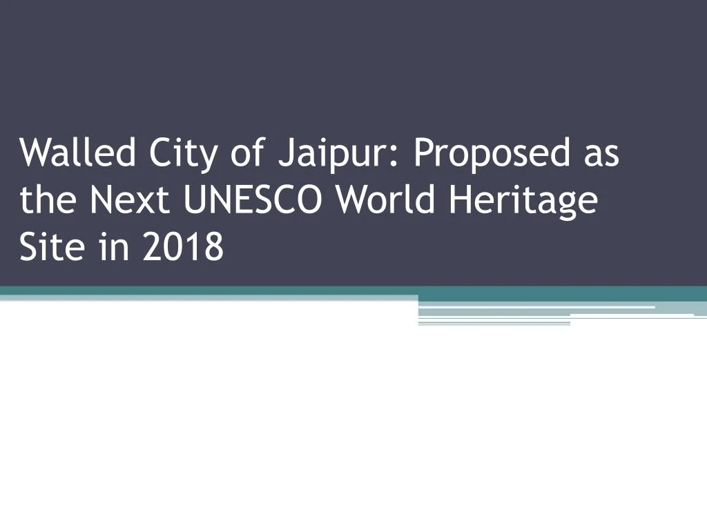walled city of jaipur proposed as the next unesco world heritage site in 2018