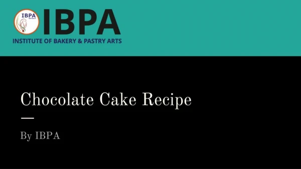 Chocolate Cake Recipe - ChefIBPA