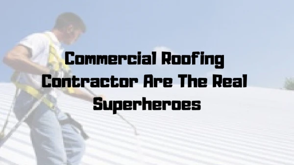 Commercial Roofing Contractors Are The Real Superheroes