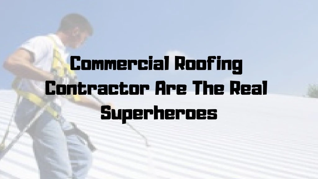 commercial roofing contractor are the real