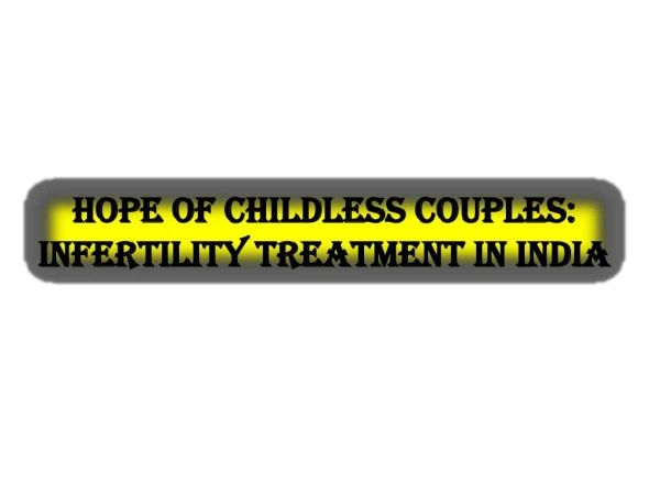 Hope of Childless Couples Infertility Treatment in India