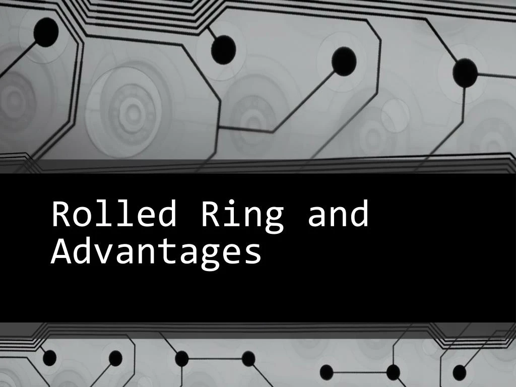 rolled ring and advantages