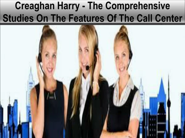 Creaghan Harry - The Comprehensive Studies On The Features Of The Call Center