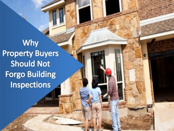Why property buyers should not forgo building inspections