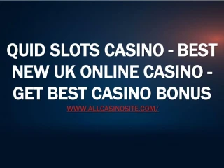 Quid Slots Casino - Best New UK Online Casino - Get Best Casino Bonus