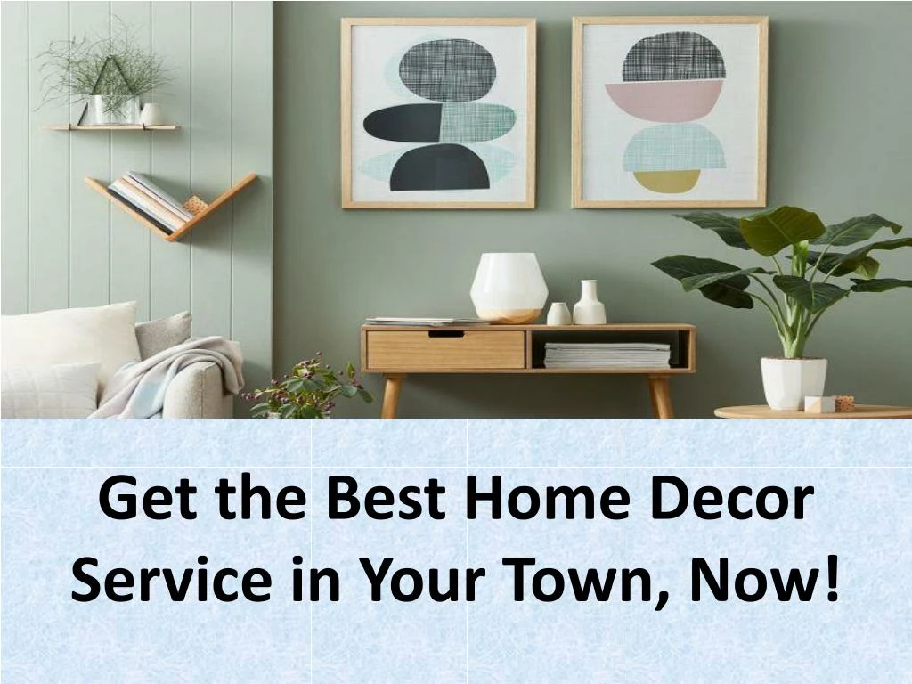 get the best home decor service in your town now