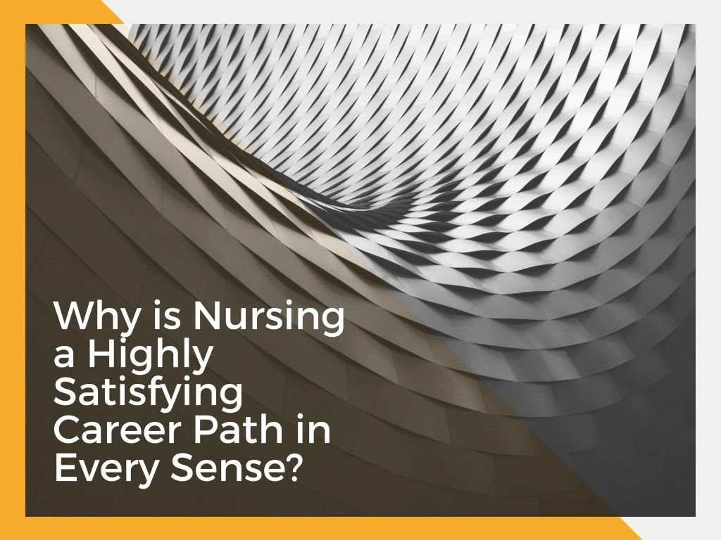 why is nursing a highly satisfying career path