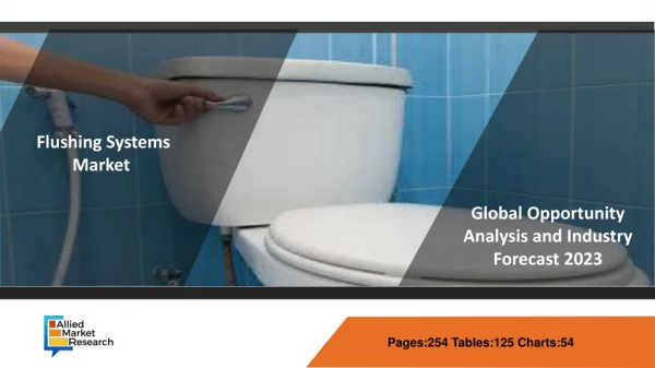 Flushing Systems Market - Global Industry Size, Share, Trends, Outlook, Analysis & Forecast, 2023