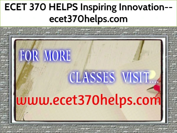 ECET 370 HELPS Inspiring Innovation--ecet370helps.com