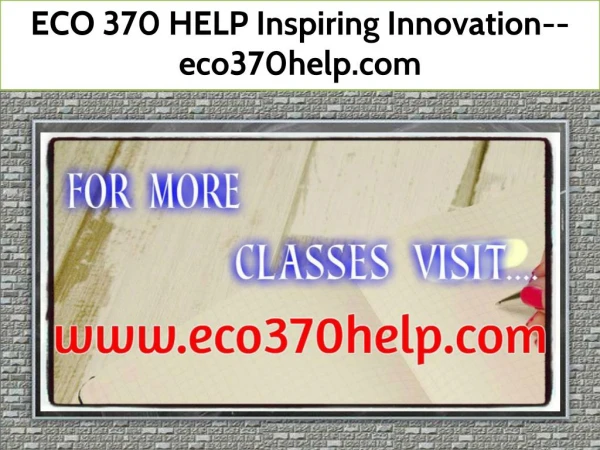 ECO 370 HELP Inspiring Innovation--eco370help.com