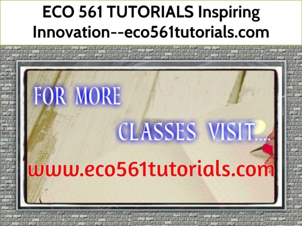 ECO 561 TUTORIALS Inspiring Innovation--eco561tutorials.com