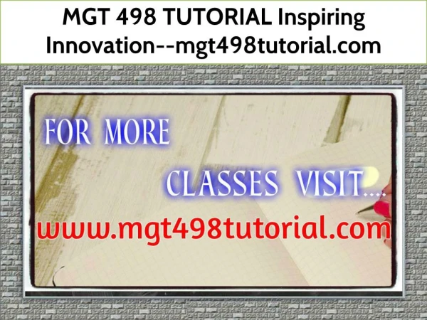 MGT 498 TUTORIAL Inspiring Innovation--mgt498tutorial.com