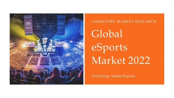 Global eSports Market - The Spectacular Rise Of A Social Phenomenon 2022